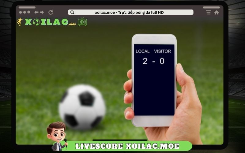 Livescore Xoilac.moe – cập nhật theo thời gian thực