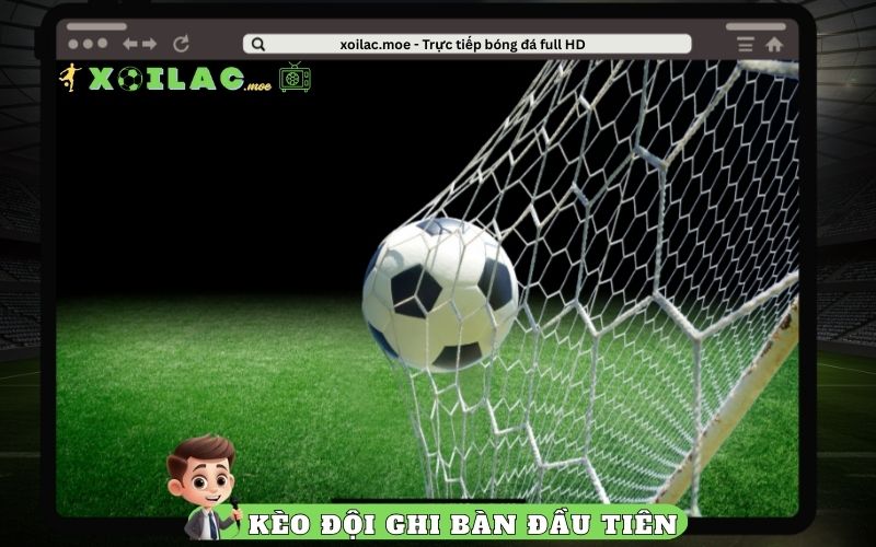 Cách Cược Đội Ghi Bàn Đầu Tiên Bao Ăn Tiền