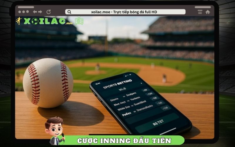 Cược Inning Đầu Tiên - Kinh Nghiệm Thực Chiến Để Vào Kèo