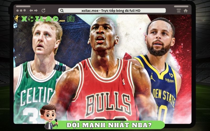 Đội Bóng Rổ Mạnh Nhất NBA - Ai Là “Ông Kẹ” Thật Sự