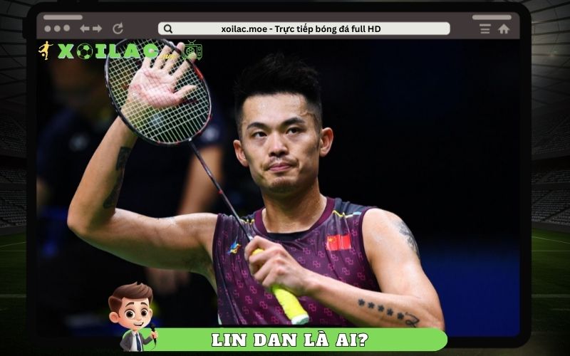 Lin Dan Là Ai? “Super Dan” Trong Làng Cầu Lông Thế Giới