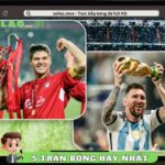 Top 5 Trận Đấu Bóng Đá Hay Nhất Lịch Sử Thế Giới